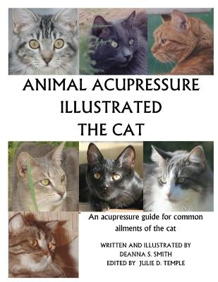 Animal Acupressure Illustrated The Cat by Smith, Deanna S.