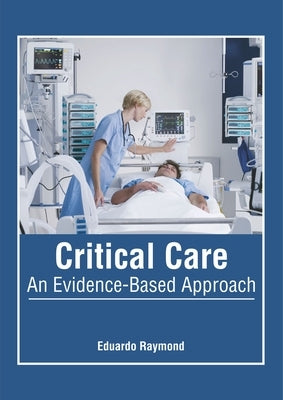 Critical Care: An Evidence-Based Approach by Raymond, Eduardo