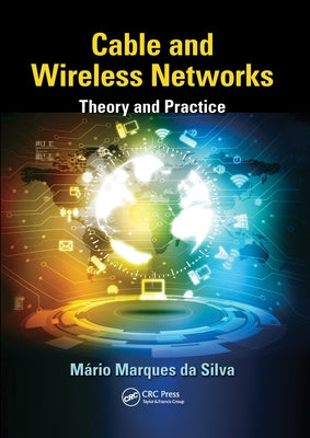 Cable and Wireless Networks: Theory and Practice by Da Silva, Mário Marques