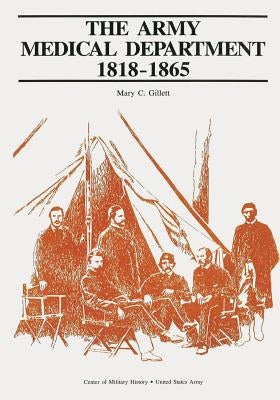 The Army Medical Department: 1818-1865 by Gillett, Mary C.