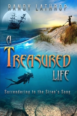 A Treasured Life: Surrendering to the Siren's Song by Lathrop, Randy