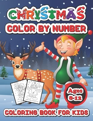 Christmas color by number coloring book for kids ages 8-12: Fun Children's Christmas Gift or Present for Creative Kids by Turner, Spike
