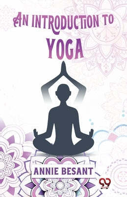 An Introduction To Yoga by Besant, Annie