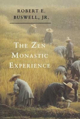 The Zen Monastic Experience: Buddhist Practice in Contemporary Korea by Buswell, Robert E.