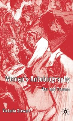 Women's Autobiography: War and Trauma by Stewart, V.