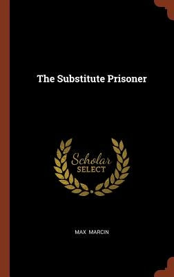 The Substitute Prisoner by Marcin, Max