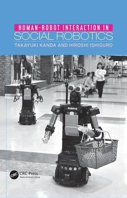 Human-Robot Interaction in Social Robotics by Kanda, Takayuki