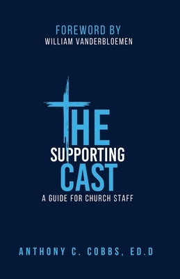The Supporting Cast: A Guide for Church Staff by Vanderbloemen, William