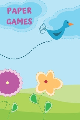 Activity Book of Paper Games For Children: 3D Tic Tac Toe, Four In A Row, Dots & Boxes, Hang Man - Classic Activities For Kids: Cute Bird & Flower Cov by Books, Papper Games