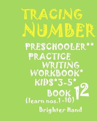 "*"tracing: NUMBER*Preschoolers*PRACTICE WRITING WORKBOOK*, KIDS*AGES*3-5"*" "*"TRACING: NUMBER*Preschoolers*PRACTICE WRITING WORK by Hand, Brighter