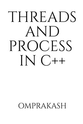 Threads and Process in C++ by Omprakash