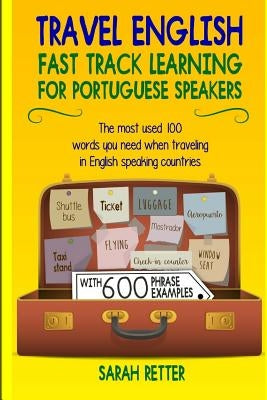 Travel English: Fast Track Learning for Portuguese Speakers: The most used 100 words you need to get around when traveling in Portugue by Retter, Sarah