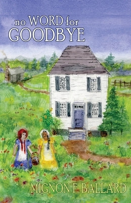 No Word for Goodbye by Ballard, Mignon F.
