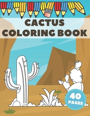Cactus Coloring Book: Excellent For Kids To Get Knowledge About Cacti. Stress Relieving with lots of curiosities. by Moon, Jack