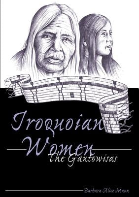 Iroquoian Women; The Gantowisas by Delaney Hoffman, Elizabeth