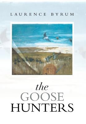 The Goose Hunters by Byrum, Laurence