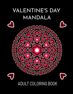 Valentine's Day Mandala: An Adult Coloring Book For Valentine's Day. Valentines Day Coloring Book With Beautiful And Unique Mandalas About Love by Publishing, Moart
