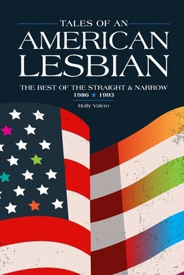 Tales of an American Lesbian: The Best of the Straight & Narrow: 1986 - 1993 by Valero, Holly