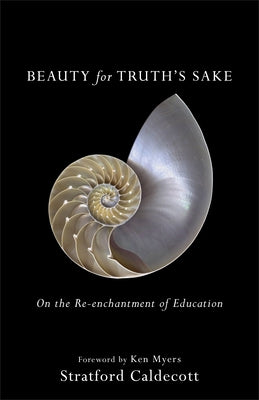 Beauty for Truth's Sake: On the Re-Enchantment of Education by Caldecott, Stratford