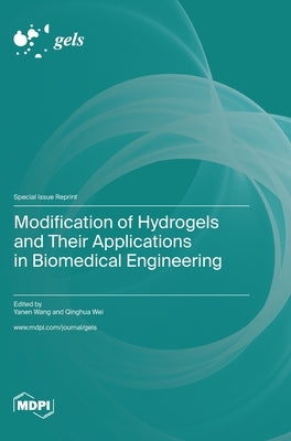 Modification of Hydrogels and Their Applications in Biomedical Engineering by Wang, Yanen