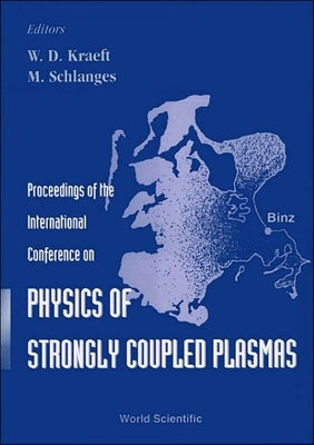 Physics of Strongly Coupled Plasmas - Proceedings of the International Conference by Kraeft, W.