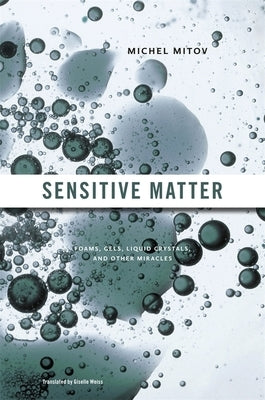 Sensitive Matter: Foams, Gels, Liquid Crystals, and Other Miracles by Mitov, Michel