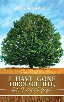 I Have Gone Through Hell, but I Didn't Stop! by Campbell, Lottie M.