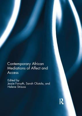 Contemporary African Mediations of Affect and Access by Strauss, Helene