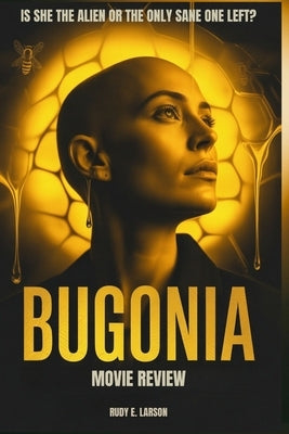 Bugonia Movie Review: Is she the alien or the only sane one left? by Larson, Rudy E.