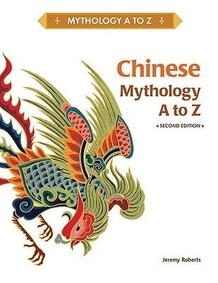 Chinese Mythology A to Z by Roberts, Jeremy
