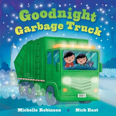 Goodnight Garbage Truck: The Perfect Bedtime Book! by Robinson, Michelle