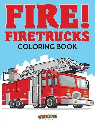 Fire! Firetrucks Coloring Book by Creative Playbooks