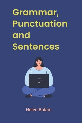 Grammar, Punctuation and Sentences by Bolam, Helen