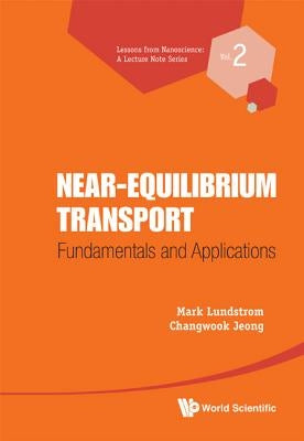 Near-Equilibrium Transport: Fundamentals and Applications by Lundstrom, Mark S.