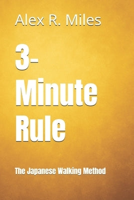 3-Minute Rule: The Japanese Walking Method by Miles, Alex R.