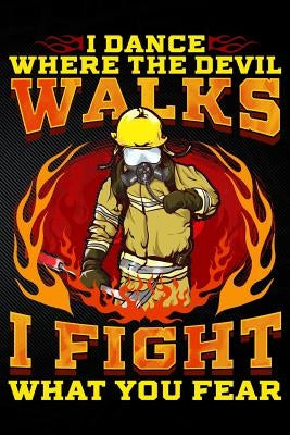I Dance Where the Devil Walks I Fight What You Fear by Watts, Erik