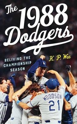 1988 Dodgers: Reliving the Championship Season by Wee, K. P.