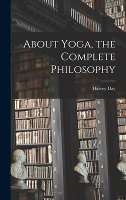 About Yoga, the Complete Philosophy by Day, Harvey