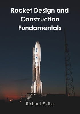 Rocket Design and Construction Fundamentals by Skiba, Richard