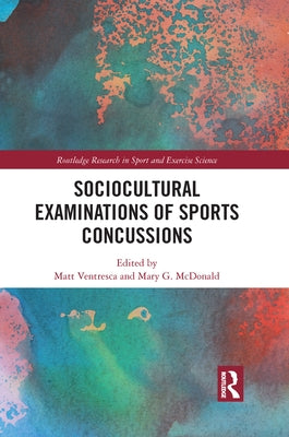 Sociocultural Examinations of Sports Concussions by Ventresca, Matt