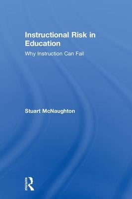 Instructional Risk in Education: Why Instruction Can Fail by McNaughton, Stuart