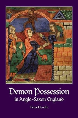 Demon Possession in Anglo-Saxon England by Dendle, Peter