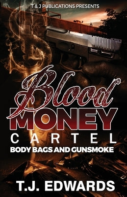 Blood Money Cartel: Body Bags and Gunsmoke by Edwards, T. J.