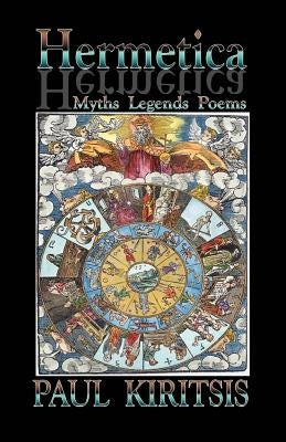 Hermetica: Myths, Legends, Poems by Kiritsis, Paul