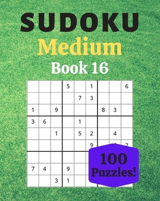 Sudoku Medium Book 16: 100 Sudoku for Adults - Large Print - Medium Difficulty - Solutions at the End - 8'' x 10'' by Moreau, Stéphanie