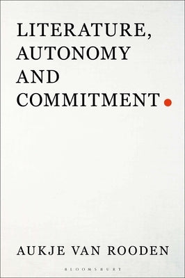 Literature, Autonomy and Commitment by Rooden, Aukje Van