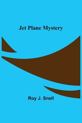 Jet Plane Mystery by Roy J Snell