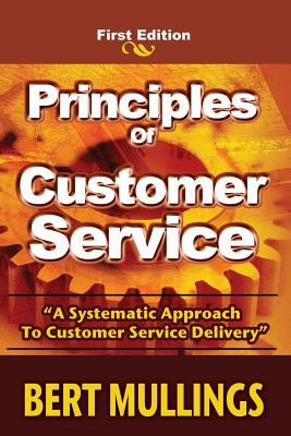 Principles of Customer Service: A System's Approach to Customer Service Delivery by Mullings, Bert