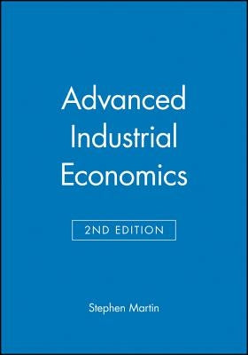 Advanced Industrial Economics by Martin, Stephen
