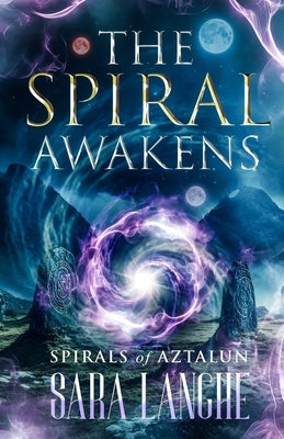 The Spiral Awakens: Spirals of Aztalun (Book One) by Langhe, Sara